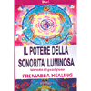 Il Potere della Sonorità Luminosa  <br />Premabba Healing -  Metodo di Guarigione