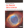 Le Illusioni della Scienza<br />10 dogmi della scienza moderna posti sotto esame