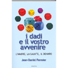 I Dadi e il vostro Avvenire<br />l'amore , la salute, il denaro