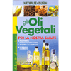 Gli Oli Vegetali per la Nostra Salute<br />Proprietà e indicazioni d'uso, ricette salutistiche, consigli cosmetici