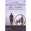 Oltre le Porte del tempo<br />Rivivere le vite passate per guarire il presente