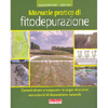 Manuale Pratico di Fitodepurazione<br />Come trattare e recuperare le acque con sistemi di depurazione naturale