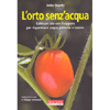 L'Orto senz'Acqua<br />Coltivare bio con il cippato per risparmiare acqua, petrolio e lavoro