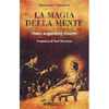 La Magia della Mente<br />Poteri, suggestioni, illusioni