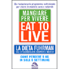 Eat to Live - Mangiare per Vivere <br />La dieta Fuhrman, una straordinaria scoperta medica - Come perdere 9 kg in sole 6 settimane 
