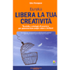 Libera la Tua Creatività <br />Eureka - Tecniche e strategie di pensiero per generare idee sempre nuove e brillanti