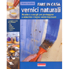 Fare in Casa Vernici Naturali<br />Ricette e consigli utili per proteggere e abbellire il legno senza inquinare