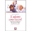 E adesso cosa faccio?<br />Ripensare il rapporto fra genitori e figli