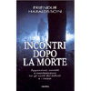 Incontri dopo la Morte<br />Apparizioni contatti e manifestazioni tra gli spiriti de defunti e i viventi