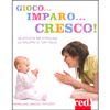 Gioco... Imparo... Cresco<br />100 attività per stimolare lo sviluppo di tuo figlio