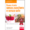 Buone Ricette senza Zucchero e Senza Sale <br />Tutte le alternative naturali