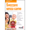 Svezzare senza Carne<br />Una dieta vegetariana per i piccolissimi: perché, quali alimenti, le ricette più gustose