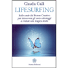 LifeSurfing<br />Sulle onde del potere creativo per rimuovere gli auto-sabotaggi e svelare una magica realtà