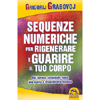 Sequenze Numeriche per Rigenerare e Guarire il Tuo Corpo <br />Dal famoso scienziato russo una nuova e straordinaria tecnica