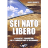 Sei Nato Libero<br />Credenze e convinzioni che ti impediscono di ricordarlo