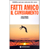 Fatti Amico il Cambiamento<br />Il Coaching per aprire cuore e mente a nuove sfide e successi