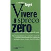 Vivere a Spreco Zero<br />Una rivoluzione alla portata di tutti