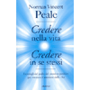 Credere nella vita, Credere in se stessi<br />I consigli del pasdre del pensiero positivo per ottenere il massimo dalla vita