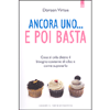 Ancora uno e poi basta... <br />Cosa si cela dietro il bisogno costante di cibo e come superarlo 