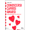Conoscersi Capirsi Amarsi<br />Il manuale dedicato a quanti vogliono vivere all'insegna dell'amore e della passione. La guida indispensabile per la coppia felice. 