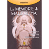 Le Memorie di Maddalena<br />Le Rivelazioni segrete, i Misteri di Dio che Maddalena ha ricevuto da Gesù, il Suo ruolo come aspetto femminile del Principio Cosmico della Creazione