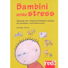 Bambini Sotto Stress<br />Strategie per risolvere tensioni e disagi nel bambino e nell'adolescente