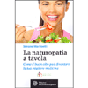 La Naturopatia a Tavola<br />Come il buon cibo può diventare la tua migliore medicina