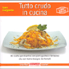 Tutto Crudo in Cucina<br />90 ricette per divertirsi con piatti gustosi e fantasiosi che non hanno bisogno dei fornelli