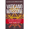 Vaticano Massone<br />Logge, denaro, poteri occulti: il lato segreto della chiesa di Papa Francesco