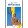 Meditazione: Cos'è e Come Praticarla<br />Nuova edizione ampliata