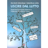 Uscire dal Lutto<br />Superare la propria tristezza e imparare di nuovo a vivere