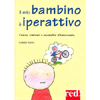 Il Mio Bambino è Iperattivo<br />Cause, sintomi e modalità d'intervento