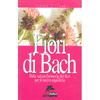 Fiori di Bach<br />Dalla natura l'armonia dei fiori per il nostro equilibrio