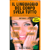 Il Linguaggio del Corpo Svela Tutto<br />Risultati di nuove ricerche sulla comunicazione per capire gli altri