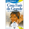 Cosa Farò da Grande?<br />Per ragazzini fino a 100 anni - Chi sa come realizzare i sogni alzi la mano!