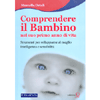 Comprendere il Bambino nel Suo Primo Anno di Vita<br />Strumenti per sviluppare al meglio intelligenza e sensibilità