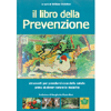 Il Libro della Prevenzione<br />Strumenti per prendersi cura della salute prima di dover curare le malattie