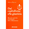 Dal Capitalismo alla Giustizia<br />Idee per costruire un'economia mite e democratica