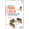 Piccolo è Meglio<br />20 storie italiane di grandi “imprese” su piccola scala. Quando le dimensioni, le persone e la qualità della vita contano