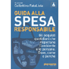 Guida Alla Spesa Responsabile<br />Gli acquisti quotidiani che rispettano l'ambiente e le persone