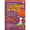 Cucinare in Pace<br />Ricette e idee ecologiche e nonviolente