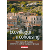 Ecovillaggi e Cohousing<br />Dove sono, chi li anima, come farne parte o realizzarne di nuovi