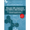 Manuale delle Preparazioni Cosmetiche e Dermatologiche<br />Oltre 500 formulazioni di cosmetici, fitocosmetici, cosmeceutici e medicinali a uso topico