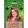 Ecocentrica<br />Facili consigli per vivere felici aiutando il nostro pianeta