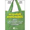 Acquisti Sostenibili<br />Imprese e amministrazioni pubbliche per un'economia più verde e responsabile