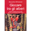 Giocare Tra gli Alberi<br />Attività nel bosco con le corde secondo la pedagogia della natura