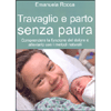 Travaglio e Parto Senza Paura<br />Comprendere la funzione del dolore e alleviarlo con i metodi naturali