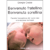 Benvenuto Fratellino Benvenuta Sorellina<br />Favorire l'accoglienza del nuovo nato e la relazione tra fratelli