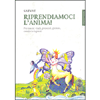 Riprendiamoci l'Anima!<br />Per essere vitali, presenti, gioiosi, creativi e ispirati