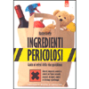 Ingredienti Pericolosi<br />Guida ai veleni della vita quotidiana